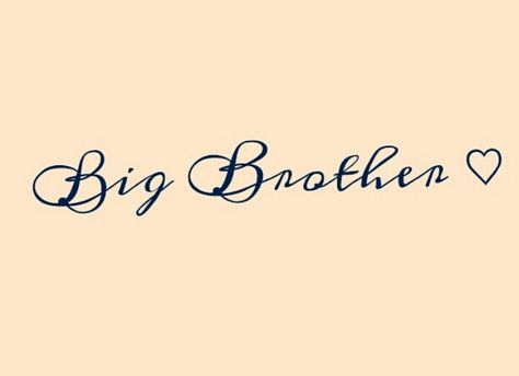 Debating on a tattoo. Just a simple one saying "Big Brother" in memory of mine. I lost him twice and constantly think of him. I miss him, I know he would have been a great man if given the chance. Bro Tattoos, Tattoo Sister, Brother Tattoo, Trendy Tattoo Ideas, Fonts Ideas, Brother Tattoos, Remembrance Tattoos, Girls With Sleeve Tattoos, Sibling Tattoos