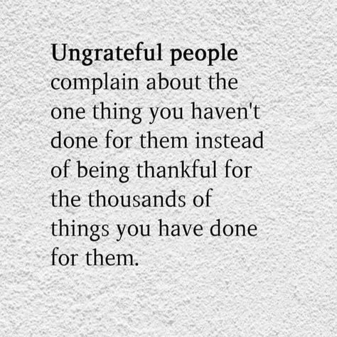 UNGRATEFUL PEOPLE People Are Selfish, Ungrateful People Quotes, Selfish People Quotes, Ungrateful People, Selfish Quotes, Wayne Goss, Selfish People, Relationship Lessons, Quotes Indonesia