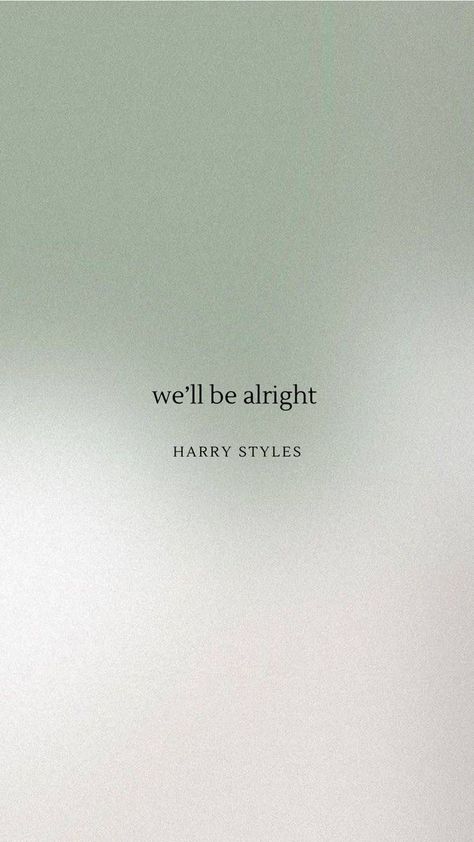 We'll Be Alright Harry Styles, Harry Styles Lockscreen, Harry Styles Quotes, Harry Styles Songs, Style Lyrics, We'll Be Alright, Be Alright, Harry Styles Wallpaper, Song Quotes