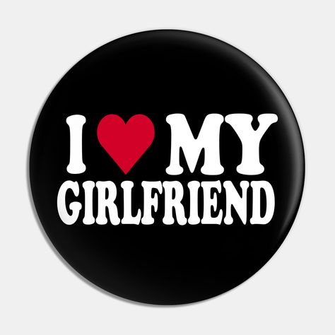 I Love My Girlfriend Shirt, My Girlfriend Shirt, Girlfriend Shirt, Love My Girlfriend, I Love My Boyfriend, I Love My Girlfriend, Pin I, Love My Boyfriend, My Girlfriend