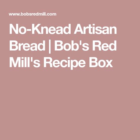 No-Knead Artisan Bread | Bob's Red Mill's Recipe Box Artisan Bread Recipe, Artisan Bread Recipes, Healthy Pasta, Bobs Red Mill, No Knead, Healthy Pastas, Whole Grains, Artisan Bread, Food Quality