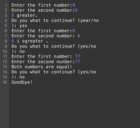 BS CS: PATRICIA MAE DE VERA import java.util.Scanner; public class JavAct4 { public static void main(String[] args) { Scanner scanner = new Scanner(System.in); String choice; do { System.out.print("Enter the first number: "); int num1 = scanner.nextInt(); System.out.print("Enter the second number: "); int num2 = scanner.nextInt(); if (num1 > num2) { System.out.println(num1 + " is great First Number, Java, Number One, The One, Two By Two, The First, Quick Saves