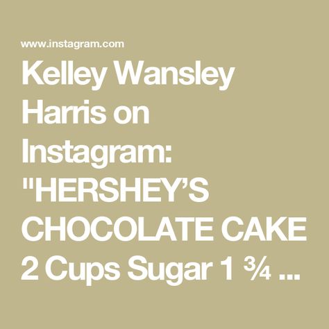 Kelley Wansley Harris on Instagram: "HERSHEY’S CHOCOLATE CAKE 
 
2 Cups Sugar
1 ¾ cup all-purpose flour
¾ cup Hershey’s cocoa
1 ½ tsp baking powder 
1 ½ tsp baking soda
1 tsp salt 
2 eggs 
1 cup milk 
½ cup vegetable oil
2 tsp Vanilla
1 cup boiling water
 
(THE FULL RECIPE FOR THIS CAKE IS ON THE HERSHEY’S COCOA CONTAINER)
 
 
CHOCOLATE FROSTING 
1 cup softened butter
1/2 cup cocoa powder sifted
5 cups powdered sugar
3-4 tablespoons milk #hersheyschocolatecake #hersheys  #hersheyschocolate #hersheyschocolateworld #cake #delicious #yummyyummy #itsmekellz #fyp #yummyfood😋😋 #lovetocookformyfamily" Hersheys Chocolate Cake Recipe, Hershey Chocolate Cakes, Cake Delicious, Its Me, Hershey Chocolate, Chocolate Frosting, 2 Eggs, Chocolate Cake Recipe, Boiling Water