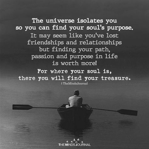 The universe isolates youso you can find your soul's purpose Finding Your Way Back To God, Don't Look Back Your Not Going That Way, Finding Your Why Quotes, How It Started How It's Going, Heal Your Soul Quotes, Higher Purpose Quotes, Soul Journey Quotes, Healing Your Soul, New Journey Quotes Starting A