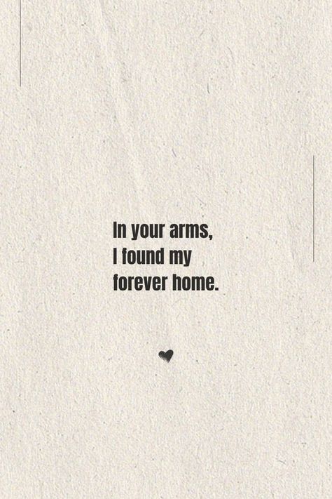 Love quote for her Home Boyfriend Quotes, Being In Your Arms Quotes, Home In Your Arms Quotes, Come Home To Me Quotes, Forever Home Quotes, You Are My Home Quotes For Him, His Arms Quotes, One Year Anniversary Quotes For Him, 11 11 Wishes Quotes For Him