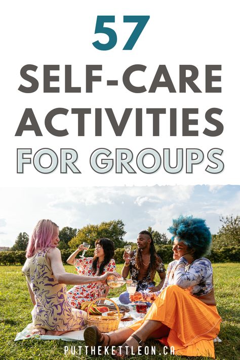 57 Fun Self-Care Activities For Groups Social Wellness Activities Adults, Support Group Ideas For Adults, Group Healing Activities, Support Groups For Women, Friend Retreat Ideas, Self Care Activities For Groups Ideas, Staff Self Care Activities, Self Care Night Ideas With Friends, Womens Support Group Ideas