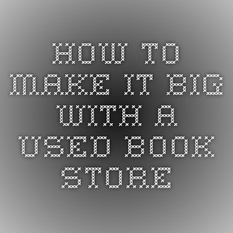 How To Make It Big With A Used Book Store How To Start Your Own Book Store, Small Book Store Ideas, Book Store Names Ideas, Bookish Crafts To Sell, Book Store Design Interior, Used Bookstore Ideas, How To Start A Bookstore, How To Open A Bookstore, How To Start An Online Bookstore