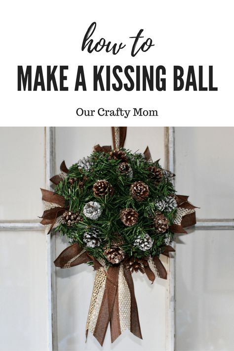 How To Make A Christmas Kissing Ball With Pinecones Our Crafty Mom Christmas Kissing Balls Diy, Kissing Balls Christmas Diy, Kissing Balls Christmas, Pinecones Ideas, Diy Kissing Ball, Dc Christmas, Diy Christmas Pictures, Topiary Balls, Sew Pillow