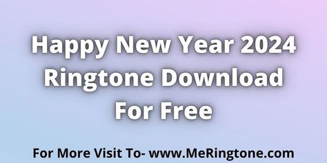 Happy New Year Song, New Years Song, Ringtone Download, Happy New Year 2024, Year 2024, Happy New, Happy New Year, Free Download, For Free