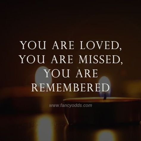 You Are Loved You Are Missed You Are Remembered, You Are Missed Quotes, Forever Missed Quotes, Remembering A Loved One Who Passed, Quotes For Passed Loved Ones, Remembering Loved Ones Passed Quotes, Loved Ones In Heaven Quotes, Remembering Loved Ones Passed, Remembering Brother