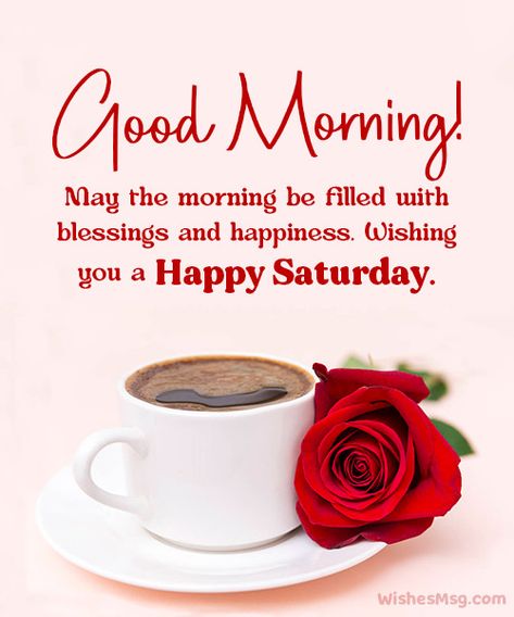 Saturday Morning Wishes, Greetings and Messages - WishesMsg Saturday Greetings And Blessings, Good Morning Wishes Saturday, Saturday Morning Quotes Blessing, Happy Saturday Morning Blessings, Saturday Greetings Good Morning, Good Saturday Morning Quotes, Morning Saturday Happy, Saturday Good Morning Wishes, Good Morning Saturday Quotes