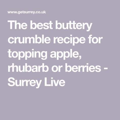 The best buttery crumble recipe for topping apple, rhubarb or berries - Surrey Live Crumble Recipe Topping, The Best Apple Crumble, Stewed Apples Recipe, Best Apple Crumble Recipe, Best Apple Crumble, Fruit Crumble Recipe, Gluten Free Apple Crumble, Apple Rhubarb, Best Roast Potatoes