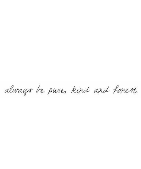 always be pure, kind, and honest Wise Inspirational Quotes, Incredible Quote, Fina Ord, Motiverende Quotes, In Cursive, Note To Self, Pretty Words, The Words, Beautiful Words