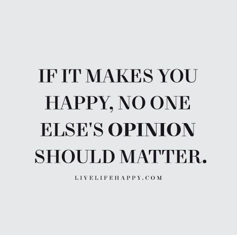 Live Life Happy Quote - If it makes you happy, no one else's opinion should matter. Citation Force, Inspirerende Ord, Motiverende Quotes, Choose Joy, Trendy Quotes, Quotes About Strength, A Quote, Journal Prompts, You Happy