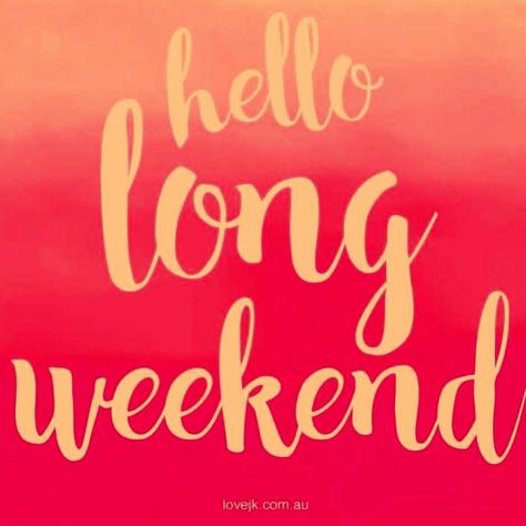 Hello Long Weekend, Long Weekend Quote, Long Weekend Quotes, Afternoon Blessings, Weekend Blessings, Weekend Wishes, 4 Day Weekend, Weekend Greetings, Happy Long Weekend