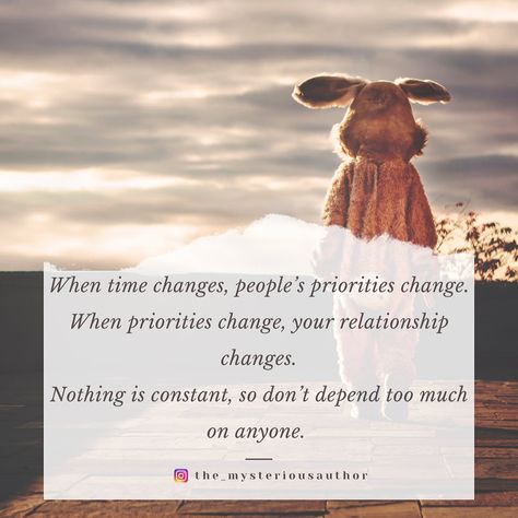 When Priority Changes Quotes, Don't Depend Too Much On Anyone, Priority Changes Quotes Relationships, Priorities Change Quotes Relationships, Never Depend On Anyone Quotes, Don't Depend On Anyone Quotes, Priority Quotes Life, Dont Depend On Anyone, Priority Quotes