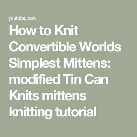 How to Knit Convertible Worlds Simplest Mittens: modified Tin Can Knits mittens knitting tutorial Tin Can Knits, Mittens Knitting, Convertible Mittens, Hobbies Crafts, Fingerless Mitts, Mittens Pattern, How To Knit, Knit Mittens, Knitting Tutorial