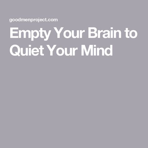 Empty Your Brain to Quiet Your Mind Quiet Your Mind, Quiet Mind, The Better Man Project, Brain Exercise, Train Your Mind, Negative Emotions, Walking In Nature, Your Brain, Negative Thoughts