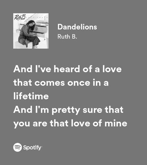 ruth b. dandelions spotify lyrics Dandelion Spotify Lyrics, Ruth B Dandelions Lyrics, Dandelions Lyrics Spotify, Love Song Quotes For Him Lyrics, Romantic Lyrics For Him Spotify, Relationship Song Lyrics, Spotify Lyrics About Love, Romantic Lyrics Spotify, Love Song Lyrics Aesthetic