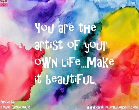 You Are The Artist Of Your Own Life, Color Of Life Quotes, You Are The Artist Of Your Life Quote, Colourful Life Quotes, Colour Quotes Life Inspiration, Colorful Life Quotes, Paint Quotes Inspirational, Vibrant Quotes, Colors Quotes