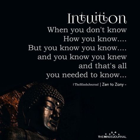 Intuition: When You Don’t Know How You know https://themindsjournal.com/intuition-when-you-dont-know-how-you-know Instinct Quotes, Intuition Quotes, How To Believe, Intuitive Empath, Zen Quotes, Buddha Quote, Mindfulness Journal, The Buddha, Good Mental Health