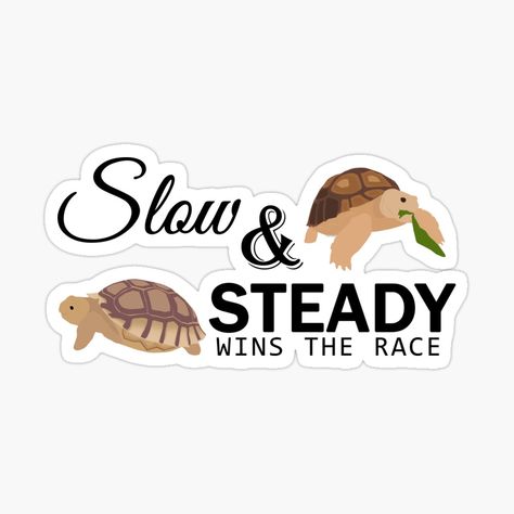 Slow and Steady wins the race. Sulcata Tortoise Sticker quote from Team Manja :) Slow And Steady Quotes, Slow And Steady Wins The Race, Pleaser Quotes, Turtle Sayings Quotes, Tortoise Quotes, Turtles All The Way Down Quotes, People Pleaser Quotes, Tortoise Quote, Turtle Quotes