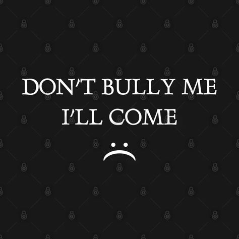 Don't Bully Me I'll, Dont Bully Me Ill Cum Shirt, School Bully Aesthetic, Dont Bully Me Ill, School Bully, Twitter Banner, Sweatshirt Designs, Dark Aesthetic, Crewneck Sweatshirt