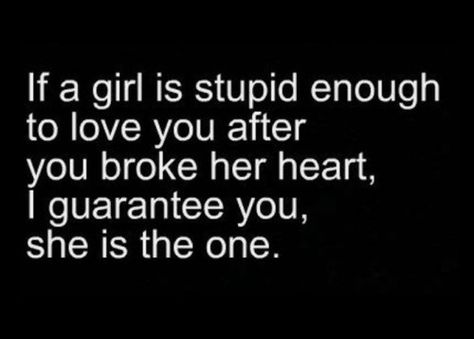 If a girl is stupid enough to love you after you broke her heart... Trendy Quotes, Quotes About Moving On, My Heart Is Breaking, The Words, Great Quotes, True Quotes, Relationship Quotes, Wise Words, Favorite Quotes