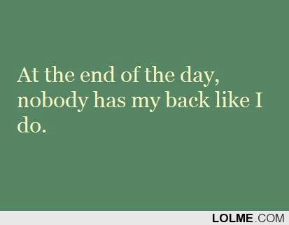 Nobody has my back like I do!! Has Your Back Quotes, Know Yourself Quotes, Back Quotes, You're The One, Nobody Knows, Youre The One, You Quotes, Knowing Your Worth, Epiphany