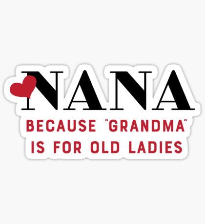 My Nana Quotes, Quotes About Nana, Nana Quotes Funny, I Love Being A Nana Quotes, Nana Sayings Quote, Nana Sayings, Grandma Quotes Funny, Nana Quotes, Nana Grandma