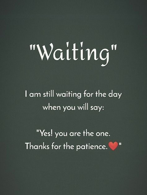 I am still waiting for the day, when you will say, yes you are the one thanks for the patience. Waiting For Love Images, Lesson Of The Day Quotes, Waiting For Good Days Quotes, I Am Waiting For You Quotes, I Am Still Waiting For You, One Day Love Quotes, I Am With You Quotes, You Are The One, I Am Waiting For You