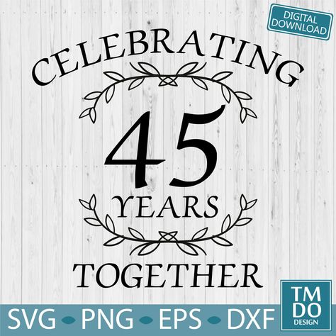 45 Year Anniversary, 45th Wedding Anniversary Gifts, 45th Anniversary Gifts, Anniversary Svg, Anniversary Crafts, Anniversary Gift For Parents, 45th Wedding Anniversary, Sapphire Anniversary, Wedding Svg