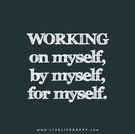 Working on myself, by myself, for myself. Weekend Motivation, Live Life Happy, Lifestyle Change, Life Quotes Love, My Self, By Myself, For The, Note To Self, Working On Myself