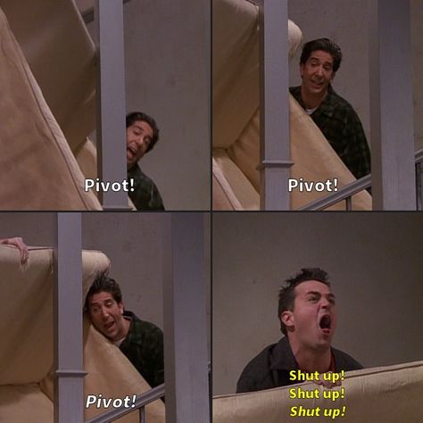 Friends Quotes on Instagram: “Ross: Yeah, it will. Come on. Up, up, up! Up! Yes. Here we go. Pivot! Pivot! Pivot! Pivot! Pivot! Pivot! Chandler: Shut up! Shut up! Shut…” Pivot Pivot Pivot Friends, Ross Pivot, Friends Quotes Show, Friends Tattoo Tv Show, Friends Series Quotes, Friends Pivot, Tattoo Tv Shows, Ross Friends, Pivot Friends