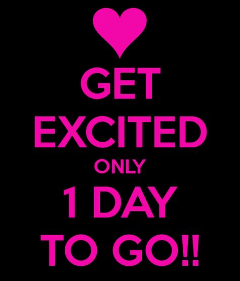 'GET EXCITED ONLY 1 DAY TO GO!!' Poster Keep Calm My Birthday, Keep Calm Birthday, Countdown Quotes, Birthday Month Quotes, 1 Day To Go, Tomorrow Is My Birthday, Excited Quotes, Its My Birthday Month, Birthday Countdown