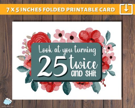 Printable 50th Birthday Card PDF | Look at you turning 25 twice and sh*t PDF | Funny, Floral, Printable Happy 50th Birthday Card PDF | https://etsy.me/45LaEAY #birthday #birthdaycard50 #printable50thcard #cardpdffloral #happy50thpdf #foldablecard #printathomecard Free 50th Birthday Printables, Turning 25, 50th Birthday Card, Foldable Card, 40th Birthday Cards, Happy 40th Birthday, 50th Birthday Cards, Happy 50th, Happy 50th Birthday