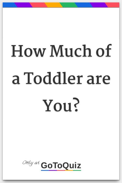 "How Much of a Toddler are You?" My result: you are 42%toddler Age Regressing Aesthetic, Baby Quiz, Toddler Behavior, Things Quotes, Little Things Quotes, Big Baby, First Baby, Little Things, You And I