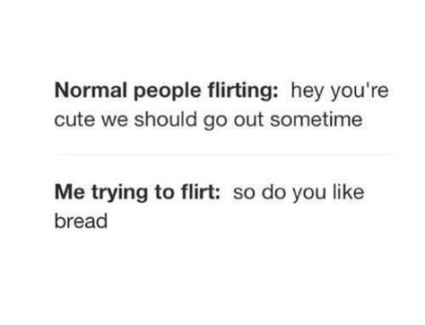 LOL SO TRUe like if i have a crush on you i come off as not liking you or say something stupid like "your shirt matches the tablecloth" or "your eyes look like those gummy eyeballs from halloween" and yes i actually said those they just smiled and said "what" Trying To Flirt, About Crush, Me Trying To Flirt, Funny Crush Memes, Crush On You, Crush Humor, Flirt Text Messages, Groucho Marx, Flirting Messages