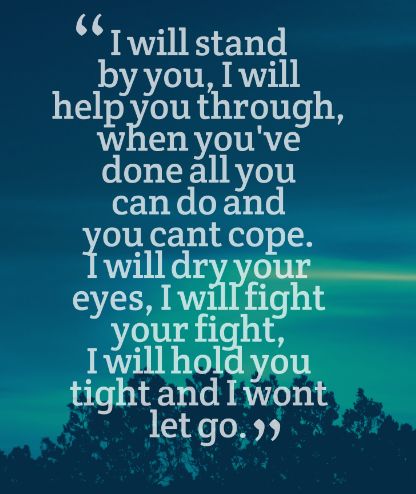 I will stand by you I Will Stand By Your Side Quotes, Ill Stand By You Quotes, I Will Stand Up For Myself, I Will Stand By You Quotes, Supportive Husband Quotes Strength, Stand By Me Lyrics, Ak47 Tattoo, Strength And Courage Quotes, Stand Quotes