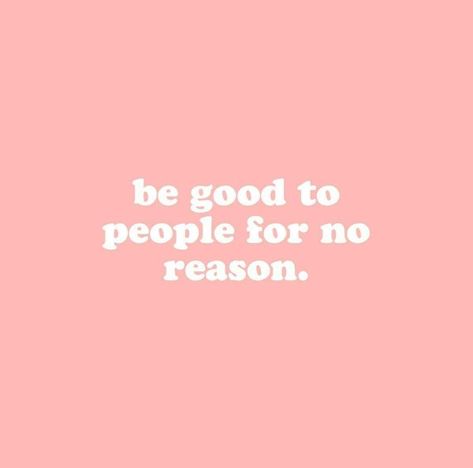 Be good to people for no reason. Motivational inspirational life quote about kindness and empathy. Fina Ord, E Card, Happy Thoughts, Pretty Words, Pink Background, Great Quotes, The Words, Beautiful Words, Mbti