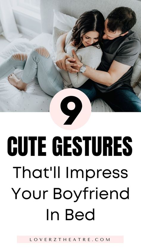 How To Impress Your Boyfriend 9 Gestures That Will Melt Him