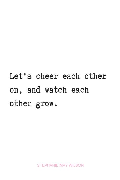 Let's cheer each other on, and watch each other grow. Quote via: Stephanie May Wilson  #friendshipquotes #comminutyovercompetition #friendship #encouragingquotes Each Other Quotes, Motivational Quotes For Friendship, Motivational For Friends, We Grew Up Together Quotes, Grow With Me Quotes, Teammates Quotes Friends, Lets Work Together, We’ll Get Through This Together Quotes, We Vibe Together Quotes