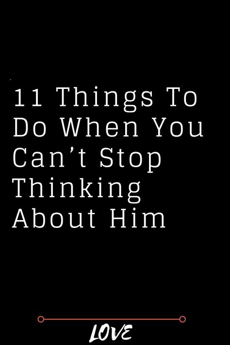 11 THINGS TO DO WHEN YOU CAN’T STOP THINKING ABOUT HIM – The Thought Catalogs How Do I Stop Liking Him, How To Stop Texting Him, Why Do I Keep Thinking About Him, How To Not Think About Him, Why Can’t I Stop Thinking About Him, How To Forget Someone You Love Tips, Pining For Someone, Can’t Stop Thinking About Him, How To Stop Loving Him