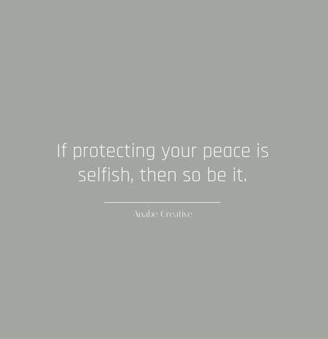 Its Time To Be Selfish Quotes, Peace Is Important Quotes, Me Time Quotes Relax Peace, How To Be Selfish, Mental Peace Is Important, Protect Yourself Quotes, Protecting My Peace Quotes, Sometimes Quotes, Selfish Quotes