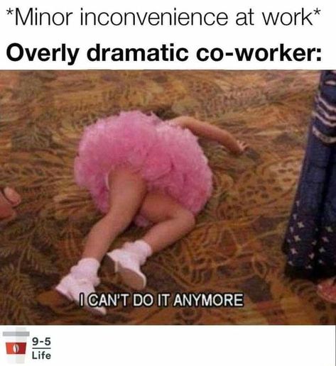 *Minor inconvenience at work* Overly dramatic co-worker: II'CAN'T DO IT ANYMORE .. – popular memes on the site ifunny.co Circus Quotes, Workplace Memes, Hospital Humor, Social Work Humor, Nurse Jokes, Friday Meme, Workplace Humor, Nursing Memes, Boss Life