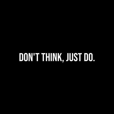 Don't think, just, do. T-Shirt/Cap/Mug... Dont Think Just Do Wallpaper, Dont Think Just Do It Quotes, Don't Think Just Do, Think Too Much Quotes, Think Poster, Action Board, Dont Think Too Much, Done Quotes, Lovely Quotes