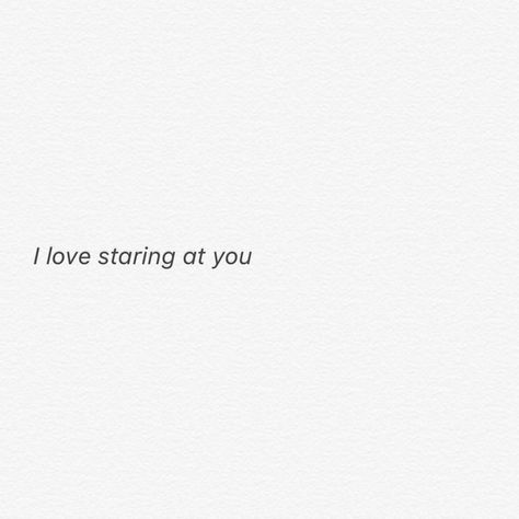 i love staring at you I Love Staring At You Quotes, I Stare At You Quotes, Stare At You Quotes, Staring At You Quotes, I Could Stare At You Forever Quotes, Staring At Him Quotes, English Quotes Love Feelings, Staring Captions For Instagram, Stare Quote Eyes