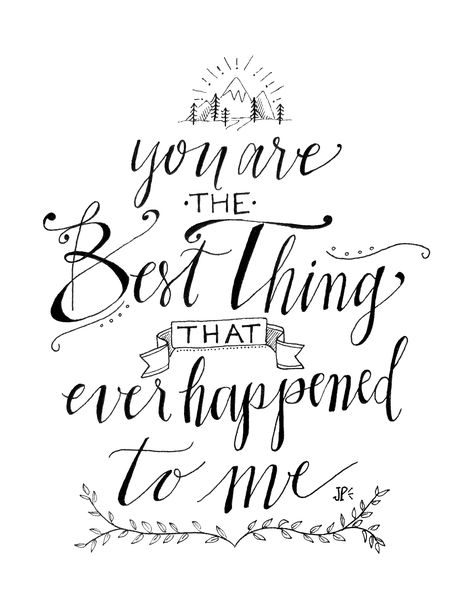 You are the best thing that ever happened to me. Lyrics by Ray LaMontagne. // Artwork by Jennifer Perron. Best Thing Happened To Me Quotes, You Are The Best Thing Happened To Me, You Are The Best Thing That Ever Happened To Me, You Are The Best Thing To Happen To Me, Cute Hand Lettering, Hand Lettering Ideas, Quotes Lyrics Songs, Musical Lyrics, Ray Lamontagne