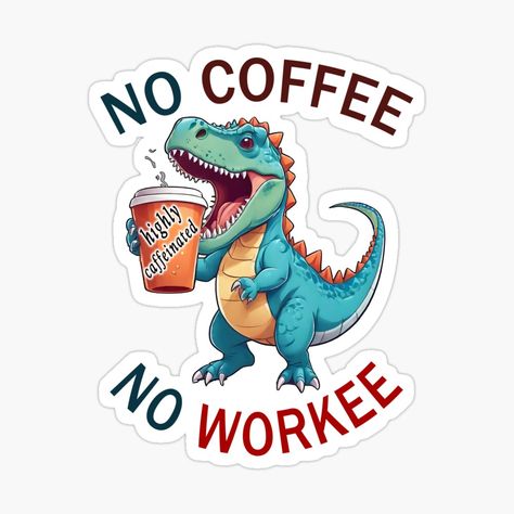 Get my art printed on awesome products. Support me at Redbubble #RBandME: https://www.redbubble.com/i/sticker/No-coffee-No-workee-Funny-Dinosaur-coffee-Highly-caffeinated-coffee-addict-by-ESdart/164670542.EJUG5?asc=u No Coffee No Workee, No Coffee, Funny Dinosaur, Dinosaur Funny, Coffee Addict, Planner Stickers, Awesome Products, My Art, Coffee