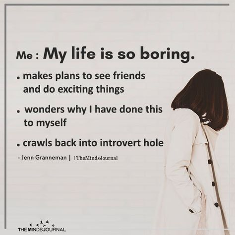 Me: My Life Is So Boring - https://themindsjournal.com/me-my-life-is-so-boring/ My Life Is So Boring, Boring Life Quotes, Life Is So Boring, Boring Love, Introverted Personality, Bored Quotes, Life Is Boring, My Life Is Boring, Mandy Hale